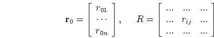\begin{displaymath}{\bf r}_0=\left[ \begin{array}{c}r_{01}  \cdots  r_{0n} \...
... ... & r_{ij} & ... \\
... & ... & ... \end{array} \right]
\end{displaymath}