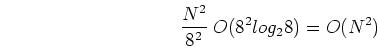 \begin{displaymath}\frac{N^2}{8^2}\;O(8^2 log_2 8)=O(N^2) \end{displaymath}
