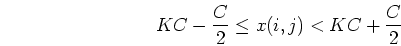 \begin{displaymath}KC-\frac{C}{2} \le x(i,j) < KC+\frac{C}{2} \end{displaymath}