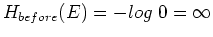 $H_{before}(E)=-log\; 0=\infty$