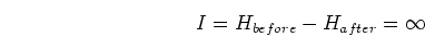 \begin{displaymath}I=H_{before}-H_{after}=\infty \end{displaymath}