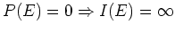$P(E)=0 \Rightarrow I(E)=\infty$