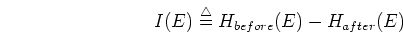 \begin{displaymath}I(E)\stackrel{\triangle}{=}H_{before}(E)-H_{after}(E) \end{displaymath}