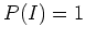 $P(I)=1$