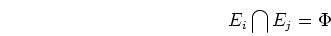 \begin{displaymath}E_i \bigcap E_j = \Phi \end{displaymath}