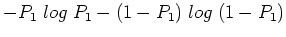 $\displaystyle -P_1\; log \;P_1-(1-P_1)\; log \;(1-P_1)$