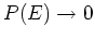 $P(E) \rightarrow 0$
