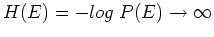 $H(E)=-log\; P(E) \rightarrow \infty$