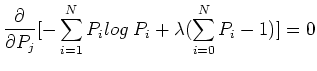 $\displaystyle \frac{\partial}{\partial P_j} [-\sum_{i=1}^N P_i log \;P_i
+\lambda(\sum_{i=0}^NP_i-1)]=0$
