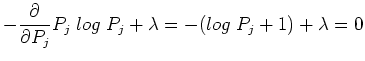 $\displaystyle -\frac{\partial}{\partial P_j} P_j \;log\; P_j +\lambda
= -(log\; P_j +1)+\lambda=0$