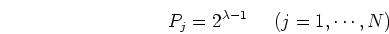 \begin{displaymath}P_j=2^{\lambda-1} \;\;\;\;\;(j=1,\cdots,N) \end{displaymath}