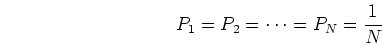 \begin{displaymath}P_1=P_2=\cdots=P_N=\frac{1}{N} \end{displaymath}