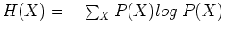 $H(X)=-\sum_X P(X) log\;P(X)$