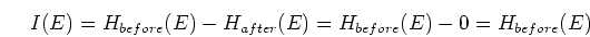 \begin{displaymath}I(E)=H_{before}(E)-H_{after}(E)=H_{before}(E)-0=H_{before}(E) \end{displaymath}