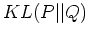 $KL(P\vert\vert Q)$