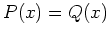 $P(x)=Q(x)$