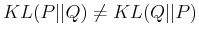 $ KL(P\vert\vert Q) \ne KL(Q\vert\vert P)$