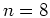 $n=8$