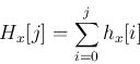 \begin{displaymath}H_x[j]=\sum_{i=0}^j h_x[i] \end{displaymath}