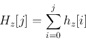 \begin{displaymath}H_z[j]=\sum_{i=0}^j h_z[i] \end{displaymath}