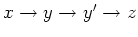 $x \rightarrow y \rightarrow y' \rightarrow z $