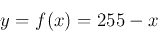 \begin{displaymath}y=f(x)=255-x \end{displaymath}