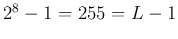 $2^8-1=255=L-1$