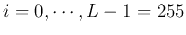 $i=0,\cdots, L-1=255$