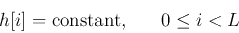 \begin{displaymath}h[i]= \mbox{constant},\;\;\;\;\;\;0\le i<L \end{displaymath}