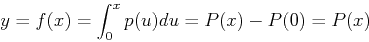 \begin{displaymath}y=f(x)=\int_0^x p(u) du=P(x)-P(0)=P(x) \end{displaymath}