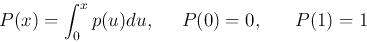 \begin{displaymath}P(x)=\int_0^x p(u) du, \;\;\;\;\;P(0)=0,\;\;\;\;\;\;P(1)=1 \end{displaymath}