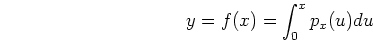 \begin{displaymath}y=f(x)=\int_0^x p_x(u) du \end{displaymath}