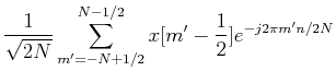 $\displaystyle \frac{1}{\sqrt{2N}} \sum_{m'=-N+1/2}^{N-1/2} x[m'-\frac{1}{2}]e^{-j2\pi m'n/2N}$