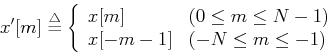 \begin{displaymath}x'[m]\stackrel{\triangle}{=}\left\{ \begin{array}{ll}
x[m] ...
...\leq N-1)  x[-m-1] & (-N \leq m \leq -1)
\end{array} \right. \end{displaymath}