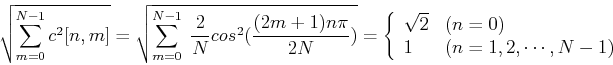 \begin{displaymath}\sqrt{\sum_{m=0}^{N-1}c^2[n,m]}=
\sqrt{\sum_{m=0}^{N-1}\;\fra...
...sqrt{2} & (n=0)  1 & (n=1,2,\cdots,N-1)
\end{array} \right. \end{displaymath}