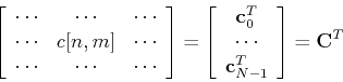 \begin{displaymath}\left[ \begin{array}{ccc} \cdots & \cdots & \cdots \\
\cdots...
...^T  \cdots  {\bf c}_{N-1}^T \end{array} \right]
={\bf C}^T \end{displaymath}