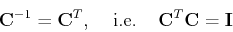 \begin{displaymath}{\bf C}^{-1}={\bf C}^T,\;\;\;\;\mbox{i.e.}
\;\;\;\;{\bf C}^T {\bf C}= {\bf I} \end{displaymath}