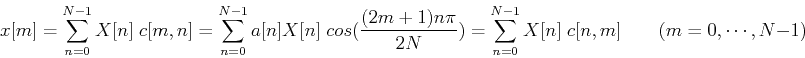 \begin{displaymath}x[m] = \sum_{n=0}^{N-1} X[n]\;c[m,n]=
\sum_{n=0}^{N-1} a[n] X...
...})
=\sum_{n=0}^{N-1}X[n]\;c[n,m]\;\;\;\;\;\;\;(m=0,\cdots,N-1) \end{displaymath}