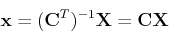 \begin{displaymath}{\bf x}=({\bf C}^T)^{-1} {\bf X} ={\bf C}{\bf X} \end{displaymath}