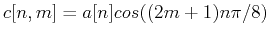 $c[n,m]=a[n] cos( (2m+1)n\pi/8)$