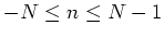 $-N \leq n \leq N-1$