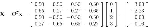 \begin{displaymath}{\bf X}={\bf C}^T {\bf x}=\left[ \begin{array}{rrrr}
0.50 & ...
...egin{array}{r} 3.00 -2.23 0.00 -0.16 \end{array} \right] \end{displaymath}