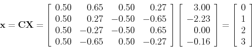 \begin{displaymath}{\bf x}={\bf C} {\bf X}=\left[ \begin{array}{rrrr}
0.50 & 0....
...ht]
=\left[ \begin{array}{r} 0 1 2 3 \end{array} \right] \end{displaymath}