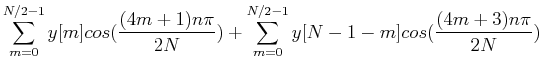 $\displaystyle \sum_{m=0}^{N/2-1}y[m] cos( \frac{ (4m+1)n\pi}{2N} )+
\sum_{m=0}^{N/2-1}y[N-1-m] cos( \frac{ (4m+3)n\pi}{2N})$
