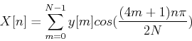 \begin{displaymath}X[n]=\sum_{m=0}^{N-1}y[m] cos( \frac{ (4m+1)n\pi}{2N}) \end{displaymath}