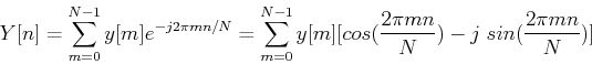 \begin{displaymath}Y[n]=\sum_{m=0}^{N-1} y[m] e^{-j2\pi mn/N}
=\sum_{m=0}^{N-1} y[m] [ cos(\frac{2\pi mn}{N})-j\;sin(\frac{2\pi mn}{N}) ] \end{displaymath}