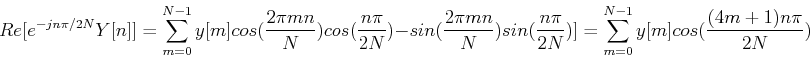 \begin{displaymath}
Re[e^{-jn\pi/2N} Y[n]]=\sum_{m=0}^{N-1} y[m] cos(\frac{2\pi ...
...}{2N}) ]
= \sum_{m=0}^{N-1} y[m] cos( \frac{ (4m+1)n\pi}{2N} )
\end{displaymath}