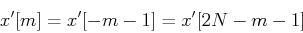 \begin{displaymath}x'[m]=x'[-m-1]=x'[2N-m-1] \end{displaymath}