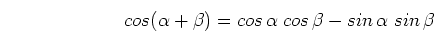 \begin{displaymath}cos(\alpha+\beta)=cos \alpha \;cos \beta - sin \alpha \;sin \beta \end{displaymath}