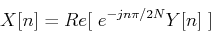 \begin{displaymath}X[n]=Re[\; e^{-jn\pi/2N} Y[n]\;] \end{displaymath}